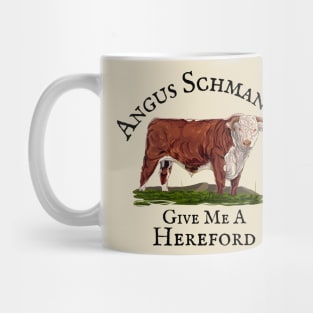 Angus Schmangus- Give Me A Hereford Mug